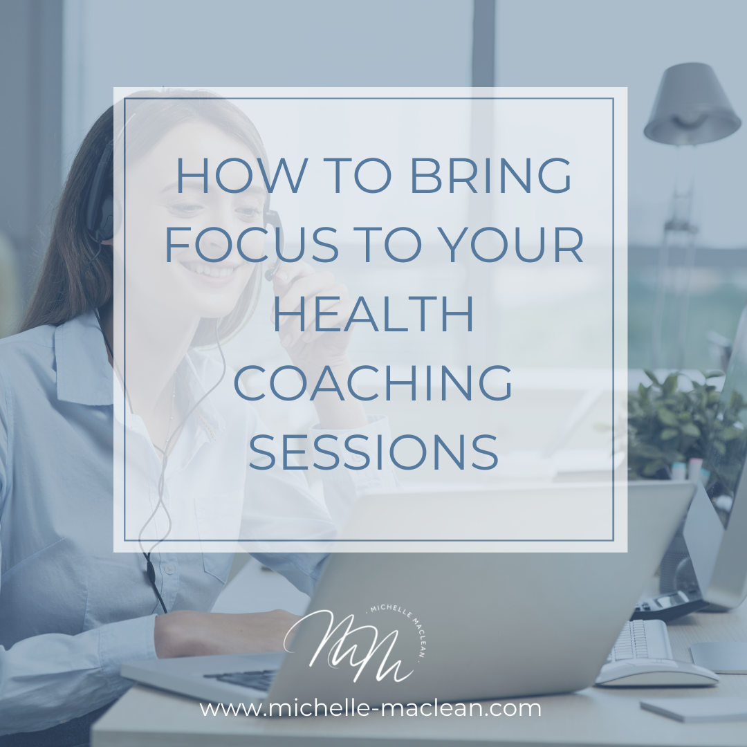 How to bring focus to your health coaching sessions - Michelle MacLean